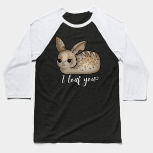 I loaf you Baseball T-Shirt